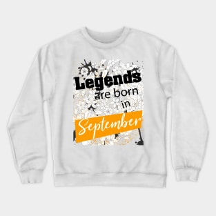 Legends are born in september quotes Crewneck Sweatshirt